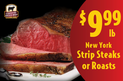 New York Strip Steaks or Roasts 9.99 lb