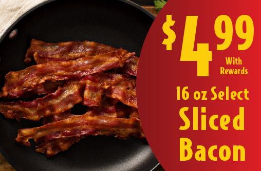 16 oz Select Sliced Bacon 4.99 with rewards