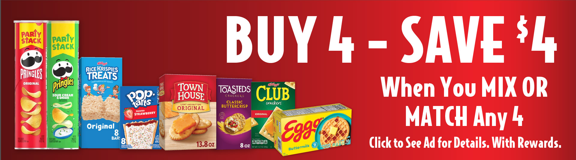 Buy 4 Save $4 when you mix or match any 4. Click to see ad for details. With Rewards.