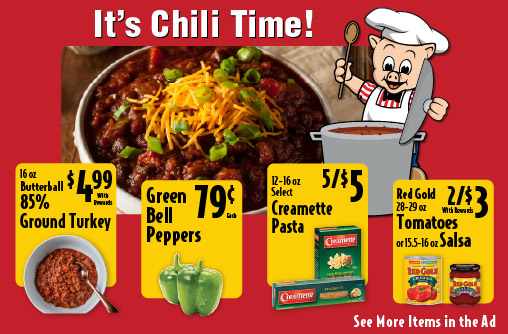 It's Chili Time! 16 oz Butterball 85% Ground Turkey 4.99 with rewards. Green Bell Peppers .79 each. 12-16 oz Select Creamette Pasta 5/$5 with rewards. Red Gold 28-29 oz Tomatoes or 15.5-16 oz Salsa 2/$3 with rewards.