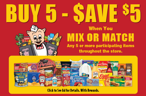 Buy 5 - Save $5 When You Mix or Match Any 5 or more participating items throughout the store. Click to See Ad for details. With Rewards.
