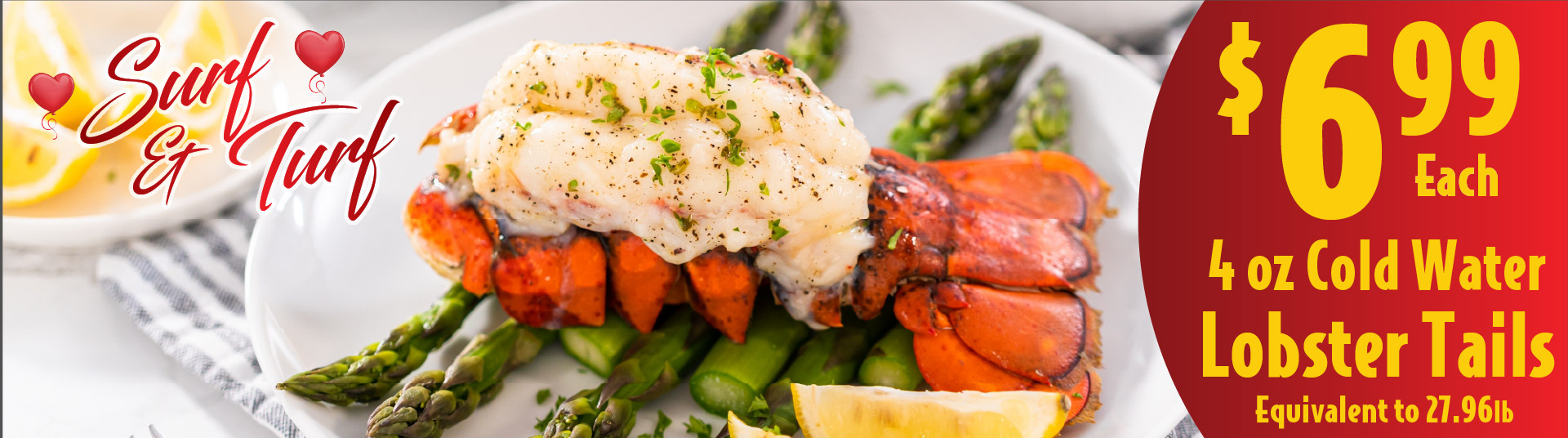 Surf & turf. 4 oz Cold Water Lobster Tails 6.99 each equivalent to 27.96lb.