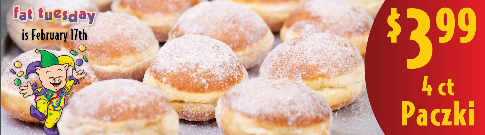 4 ct Paczki Fat Tuesday is February 17th 3.99.