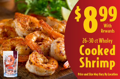 26-30 ct Wholey Cooked Shrimp 8.99 with rewards. Price and Size May Vary By Location.