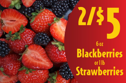 6 oz Blackberries or 1 lb Strawberries 2/$5