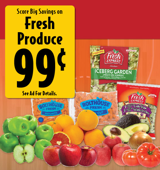 Score Big Savings on Fresh Produce .99. See ad for details.