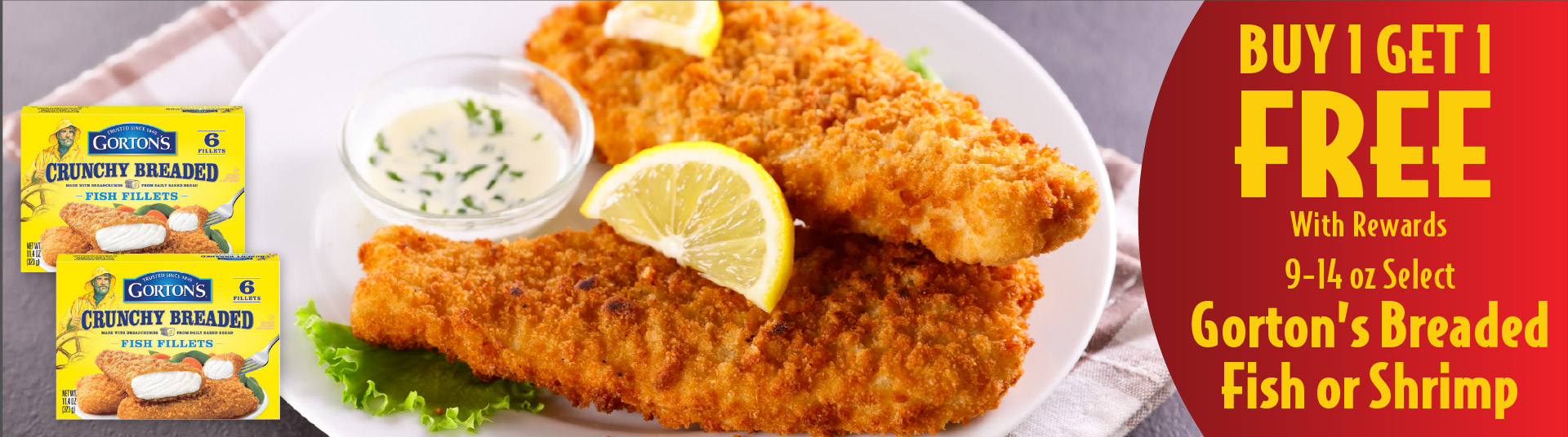 9-14 oz Select Gorton's Breaded Fish or Shrimp Buy 1 Get 1 FREE with rewards