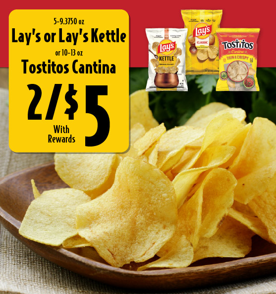 5-9.3750 oz Lay’s or Lay’s Kettle or 10-13 oz Tostitos Cantina 2/$5 with rewards.