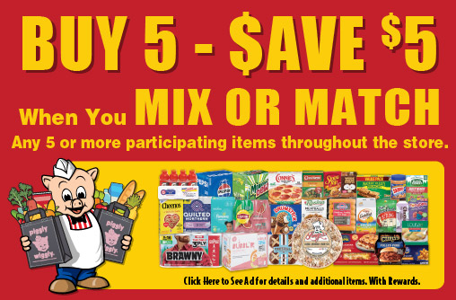 Buy 5 - Save $5 When You Mix or Match Any 5 or more participating items throughout the store. Click to See Ad for details. With Rewards.