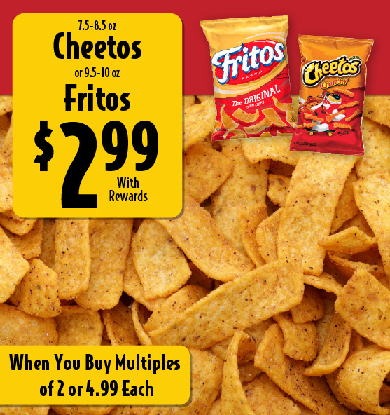 7.5-8.5 oz Cheetos or 9.25-10 oz Fritos 2.99 with rewards when you buy multiples of 2