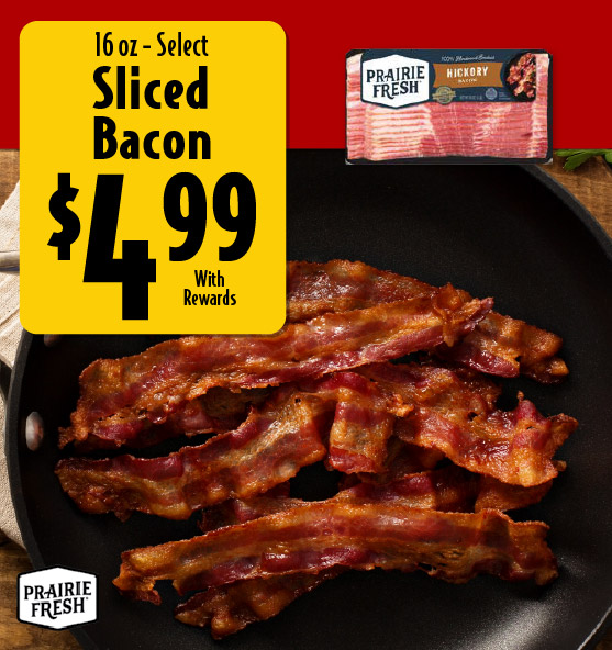 16 oz Select Sliced Bacon 4.99 with rewards