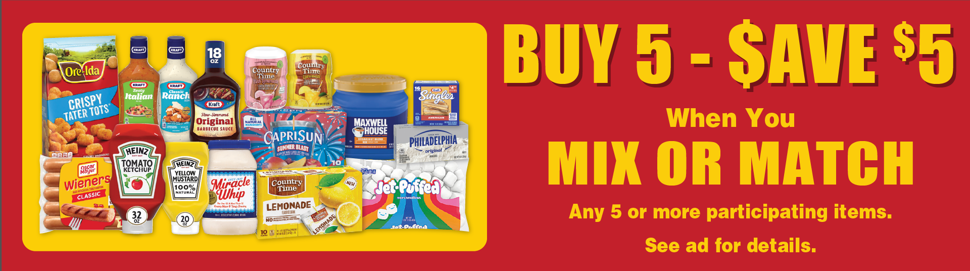 Buy 5 - Save $5 when you mix or match any 5 or more participating items. See ad for details.