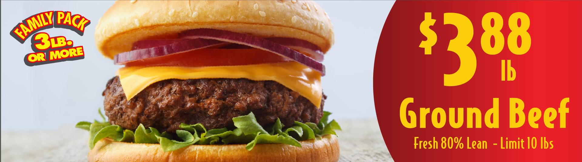 Ground Beef Fresh 80% Lean 3.88 lb Limit 10 lbs. Family Pack 3 lb or more.