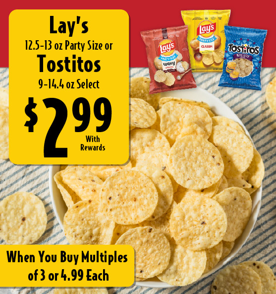 Lay's 12.5-13 oz Party Size or Tostitos 9-14.4 oz Select 2.99 with rewards when you buy multiples of 3 or 4.99