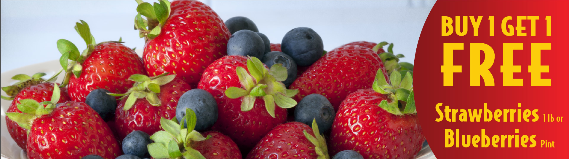 Blueberries Pint or Strawberries 1 lb Buy 1 Get 1 FREE
