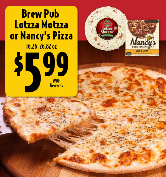 Brew Pub Lotzza Motzza or Nancy's Pizza 16.26-26.82 oz 5.99 with rewards.