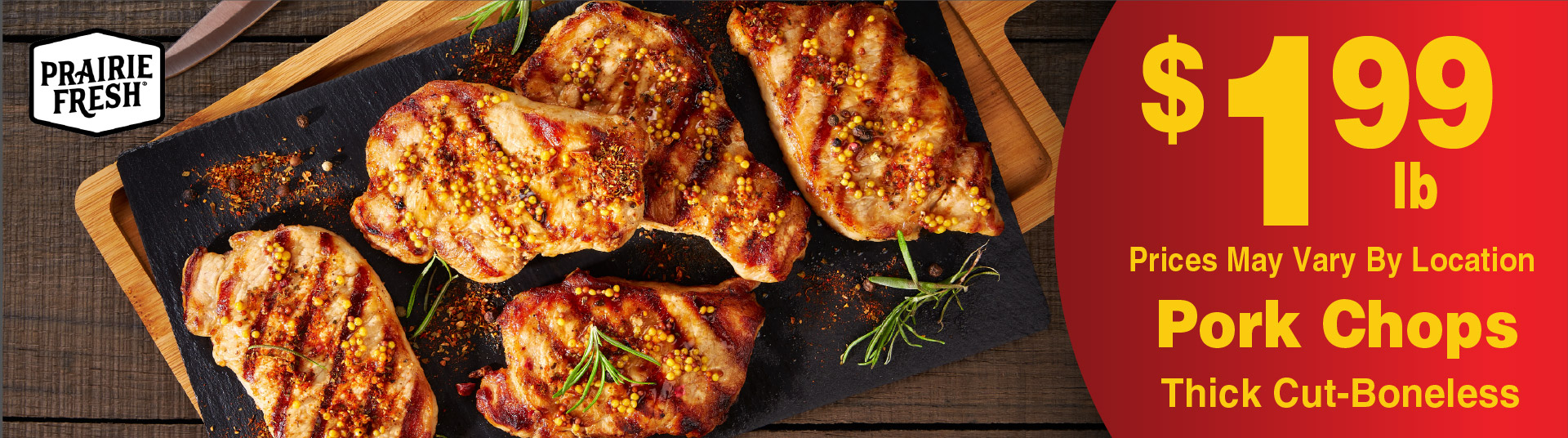 Prairie Fresh Pork Chops Thick Cut Boneless 1.99 lb. Availability and Price May Vary.
