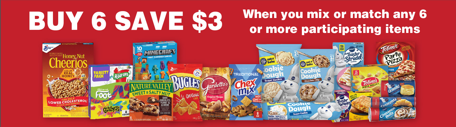 Buy 6 Save $3 when you mix or match any 6 or more participating items.
