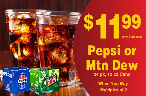 Pepsi or Mtn Dew 24 pk, 12 oz Cans 11.99 When you buy multiples of 2 with rewards
