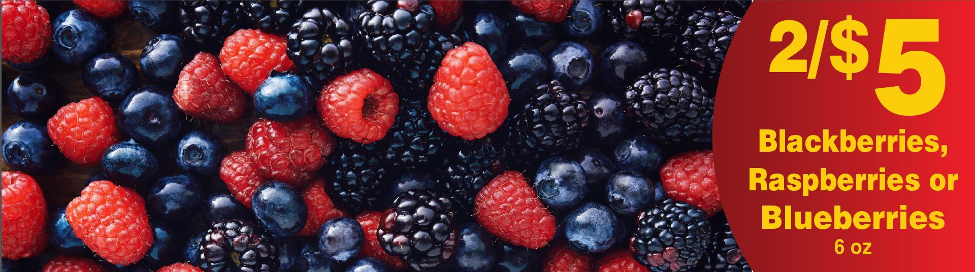 Blueberries, Raspberries or Blackberries 6 oz 2/$5