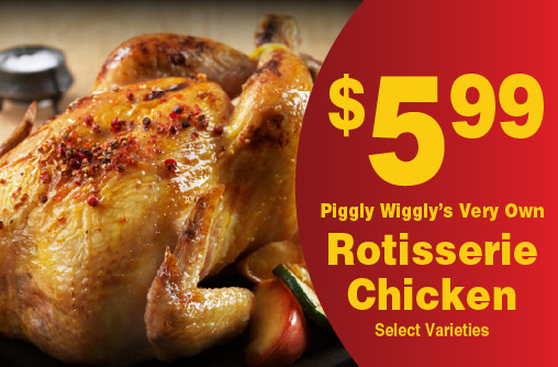 Piggly Wiggly's Very Own Rotisserie Chicken Select Varieties 5.99